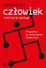 Człowiek. Instrukcja obsługi. Przewodnik po zachowaniach społecznych