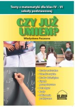 Czy już umiem? Testy z matematyki dla klas IV-VI szkoły podstawowej