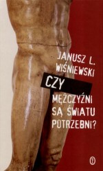 Czy mężczyźni są światu potrzebni?