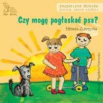 Czy mogę pogłaskać psa? Bezpieczne dziecko