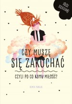 Czy muszę się zakochać, czyli po co komu miłość?