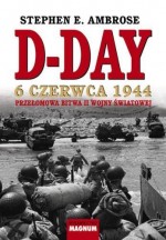 D-DAY 6 czerwca 1944. Przełomowa bitwa II wojny światowej