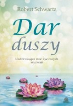 Dar duszy. Uzdrawiająca moc życiowych wyzwań