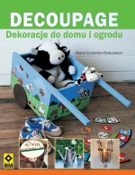 Decoupage. Dekoracje do domu i ogrodu.