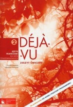 Deja-Vu 2. Klasa 1-3, liceum i technikum. Język francuski. Zeszyt ćwiczeń