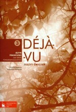 Deja-Vu 3. Klasa 1-3, liceum i technikum. Język francuski. Zeszyt ćwiczeń