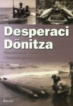 Desperaci Donitza. Niemieckie żywe torpedy i bezzałogowe łodzie podwodne