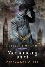 Diabelskie maszyny. Tom 1. Mechaniczny anioł