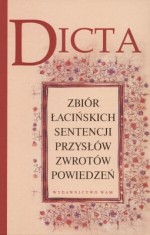 Dicta. Zbiór łacińskich sentencji, przysłów, zwrotów, powiedzeń.