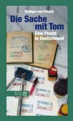 Die Sache mit Tom. Eine Flucht in Deutschland