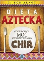 Dieta aztecka. Odchudzająca moc cudownych nasion chia