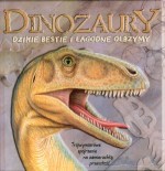 Dinozaury. Dzikie bestie i łagodne olbrzymy