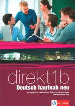 Direkt 1b. Deutsch hautnah neu. Język niemiecki. Podręcznik z ćwiczeniami. Zakres rozszerzony