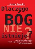 Dlaczego Bóg nie istnieje? Czyli proste odpowiedzi na 20 najczęstszych argumentów za istnieniem Boga