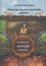 Dlaczego drzewa przestały mówić? Ludowa wizja świata