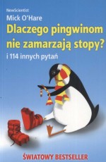 Dlaczego pingwinom nie zamarzają stopy? i 114 innych pytań