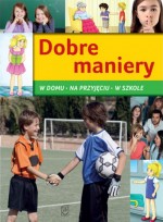 Dobre maniery. W domu, na przyjęciu, w szkole