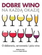 Dobre wino na każdą okazję. O dobieraniu, serwowaniu i piciu wina