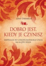 Dobro jest, kiedy je czynisz. Inspiracje do chrześcijańskiego życia na każdy dzień