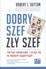 Dobry szef, zły szef. Jak być najlepszym i uczyć się na blędach najgorszych