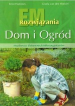 Dom i ogród. EM rozwiązania. Możliwości efektywnych mikroorganizmów