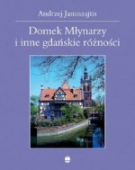 Domek Młynarzy i inne gdańskie różności