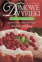 Domowe wypieki. Ciasta i ciasteczka. Pyszne i sprawdzone przepisy kuchni polskiej