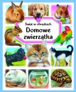 Domowe zwierzątka. Świat w obrazkach