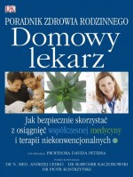 Poradnik zdrowia rodzinnego. Lekarz domowy. Jak bezpiecznie korzystać z osiąnięć współczesnej medycy