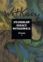 Dramaty. Tom 1  Witkiewicz