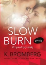 Driven. Slow Burn. Kropla drąży skałę