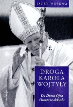 Droga Karola Wojtyły Tom 4 Do domu Ojca Ostatnia dekada