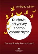 Duchowe przyczyny chorób chronicznych. Samouzdrawianie w 10 krokach