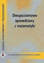 Dwupoziomowe sprawdziany z matematyki. Liceum. Zakres podstawowy i rozszerzony