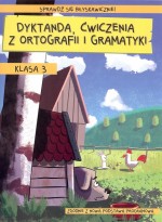 Dyktanda, ćwiczenia z ortografii i gramatyki. Klasa 3