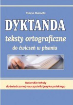 Dyktanda. Teksty ortograficzne do ćwiczeń w pisaniu