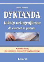 Dyktanda. Teksty ortograficzne do ćwiczeń w pisaniu