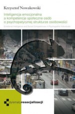 Dylematy resocjalizacji. Inteligencja emocjonalna i kompetencje społeczne osób o psychopatologicznej