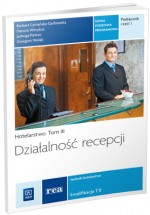 Działalność recepcji. Hotelarstwo. Tom 3. Podręcznik. Część 1