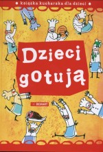 Dzieci gotują. Książka kucharska dla dzieci