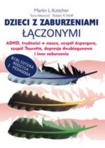 Dzieci z zaburzeniami łączonymi. ADHD, trudności w nauce, zespół Aspergera, zespół Touretta, depresj