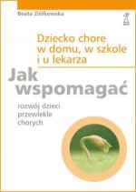 Dziecko chore w domu, w szkole i u lekarza. Jak wspomagać rozwój dzieci przewlekle chorych