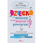 Dziecko czy muszę ci to jeszcze raz powtarzać?