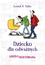 Dziecko dla odważnych. Szkoła przetrwania