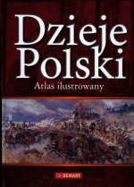 Dzieje Polski. Atlas ilustrowany