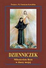 Dzienniczek. Miłosierdzie Boże w duszy mojej