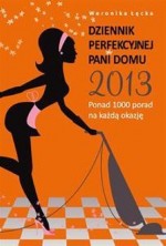 Dziennik perfekcyjnej pani domu 2013. Ponad 1000 porad na każdą okazję