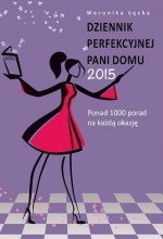 Dziennik perfekcyjnej pani domu. Ponad 1000 porad na każdą okazję