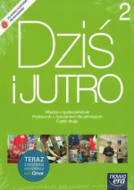 Dziś i jutro 2. Gimnazjum, część 2. Wiedza o społeczeństwie. Podręcznik z ćwiczeniami