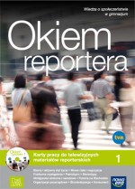 Dziś i jutro. Okiem reportera. Gimnazjum, część 1. Wiedza o społeczeństwie. Karty pracy